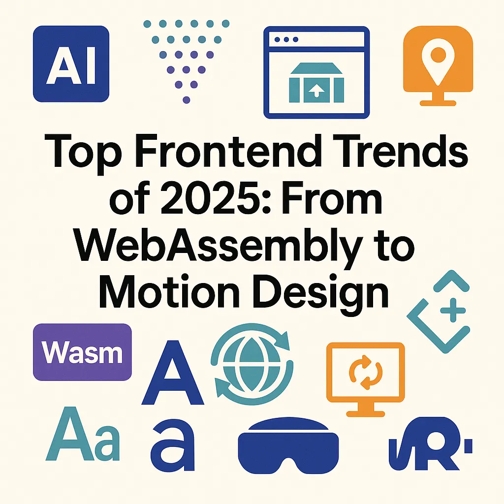 Top Frontend Trends of 2025: From WebAssembly to Motion Design