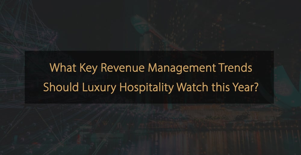 Top Revenue Management Trends for Luxury Hospitality in 2025