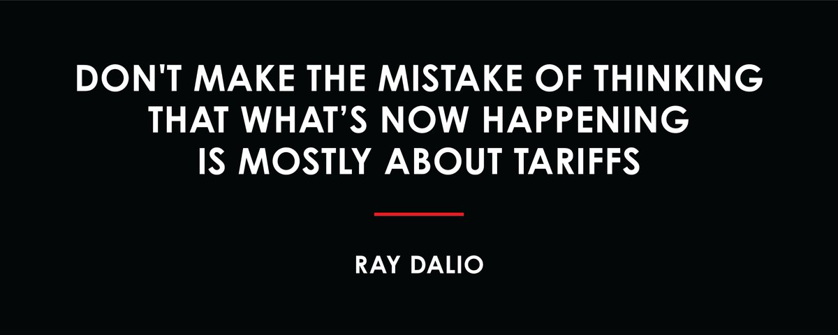 Ray Dalio on X: “Don’t Make the Mistake of Thinking That What’s Now Happening is Mostly About Tariffs ” / X