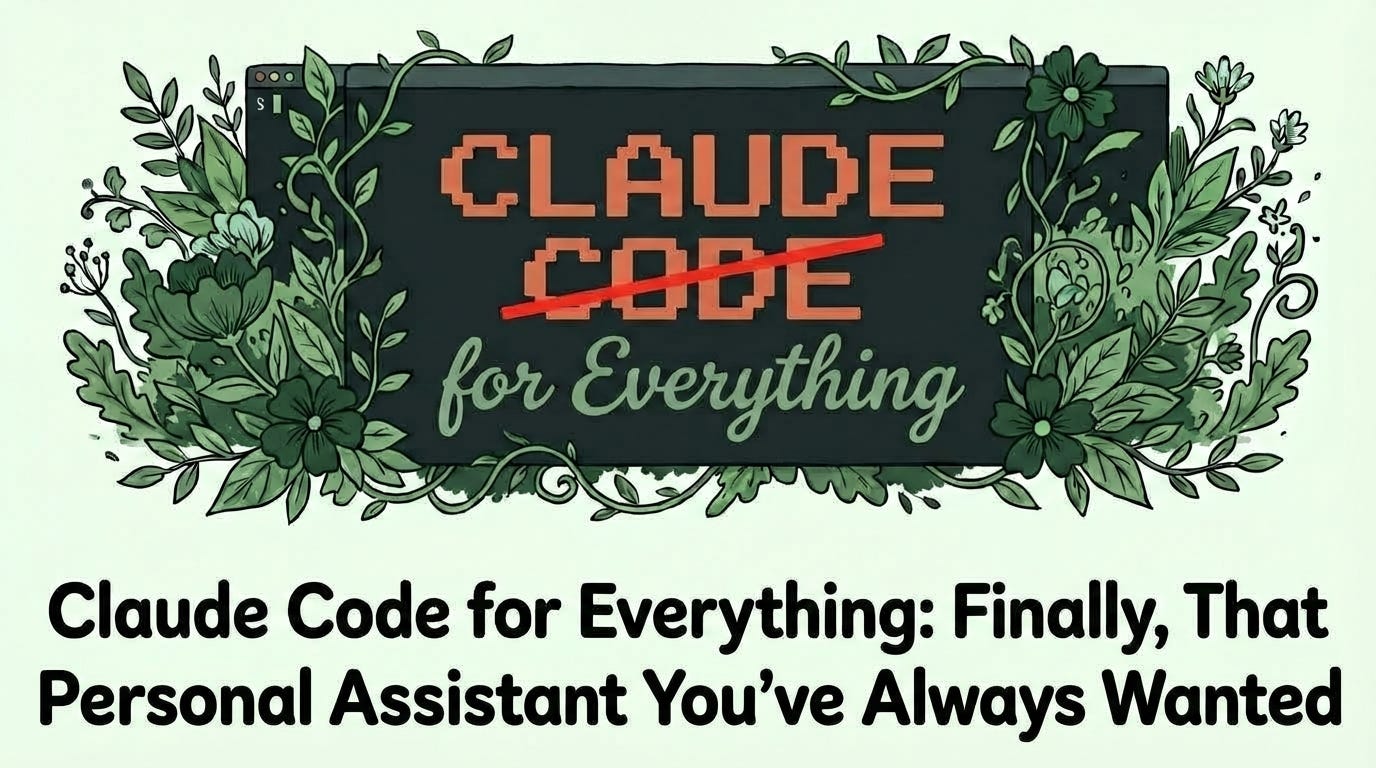 Claude Code for Everything: Finally, that Personal Assistant You’ve Always Wanted